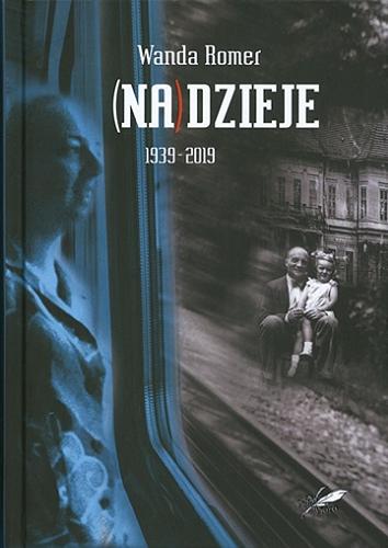 Okładka książki (Na)dzieje : 1939-2019 / Wanda Romer.