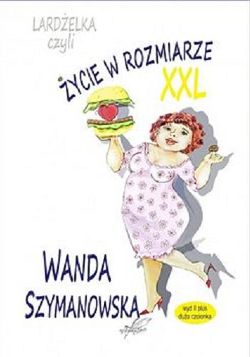 Okładka książki Lardżelka czyli Życie w rozmiarze XXL / Wanda Szymanowska.