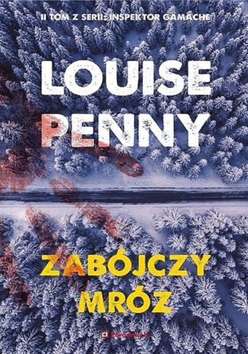 Okładka książki Zabójczy mróz / Louise Penny ; przełożyła Kamila Slawinski.