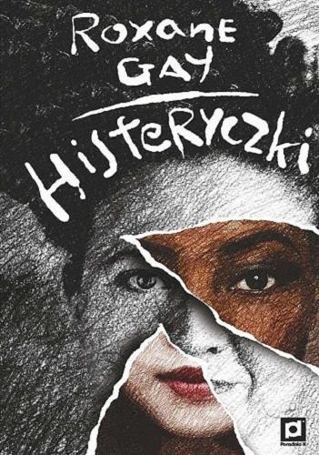 Okładka książki Histeryczki / Roxane Gay ; tłumaczyła Dorota Konowrocka-Sawa.