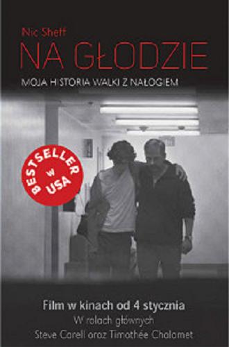 Okładka książki Na głodzie : moja historia walki z nałogiem / Nic Sheff ; przełożyła Dorota Pomadowska.
