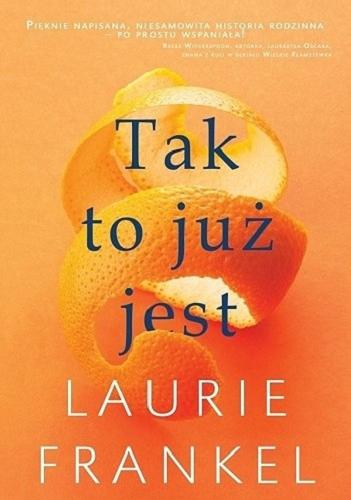 Okładka książki Tak to już jest / Laurie Frankel ; przełożył Dariusz Żukowski.