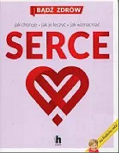 Okładka książki Serce : jak choruje, jak je leczyć i wzmacniać / Iza Radecka.