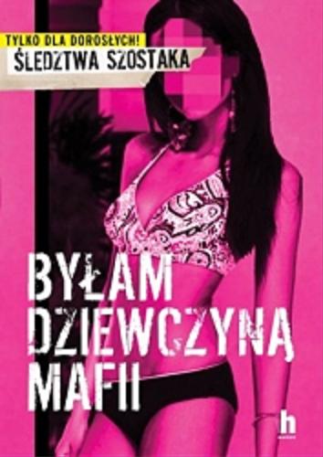 Okładka książki Byłam dziewczyną mafii / Janusz Szostak.