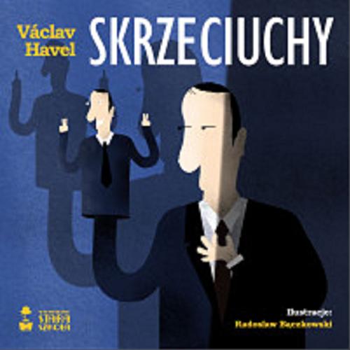 Okładka książki Skrzeciuchy / Václav Havel ; [ilustracje: Radosław Bączkowski ; tłumaczenie: Mirosław Śmigielski].
