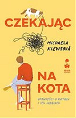 Okładka książki Czekając na kota [E-book] / Michaela Klevisová ; przełożył Mirosław Śmigielski.