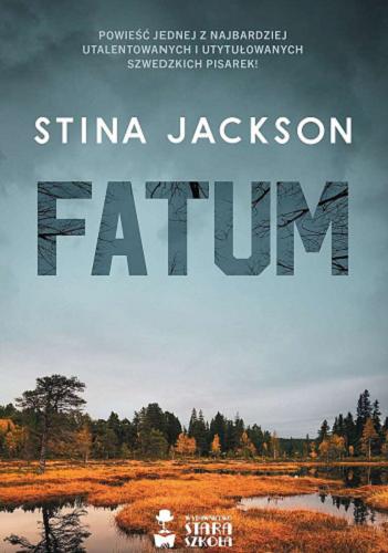 Okładka książki Fatum / Stina Jackson ; przełożyła Patrycja Włóczyk.