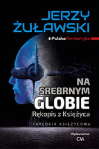 Okładka książki Na srebrnym globie : rękopis z księżyca / Jerzy Żuławski.