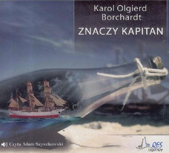 Okładka książki Znaczy kapitan [Dokument dźwiękowy] / Karol Olgierd Borchardt.