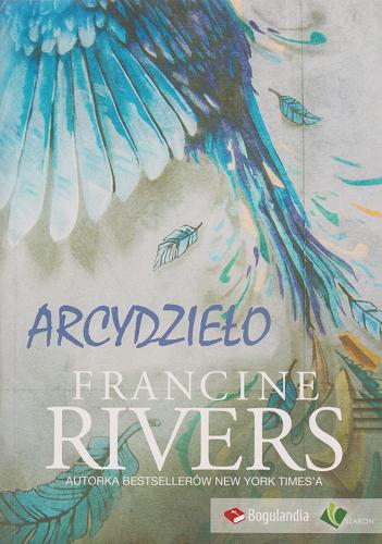 Okładka książki Arcydzieło / Francine Rivers ; tłumaczenie Krzysztof Jasiński.