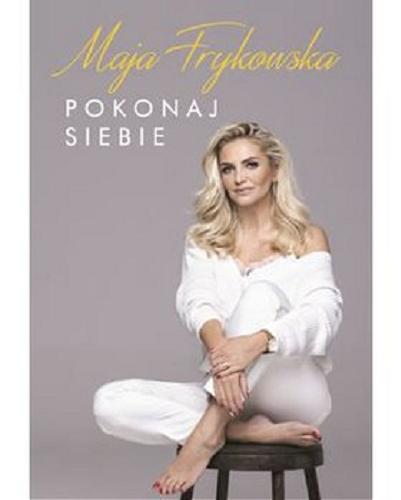 Okładka książki Pokonaj siebie / Maja Frykowska.