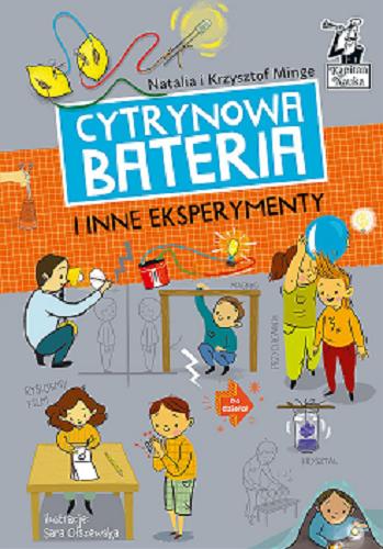 Okładka książki Cytrynowa bateria i inne eksperymenty / Natalia i Krzysztof Minge ; ilustracje: Sara Olszewska.