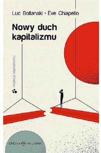 Okładka  Nowy duch kapitalizmu / Luc Boltanski, ?ve Chiapello ; przełożył Filip Rogalski ; redakcja naukowa Małgorzata Jacyno.