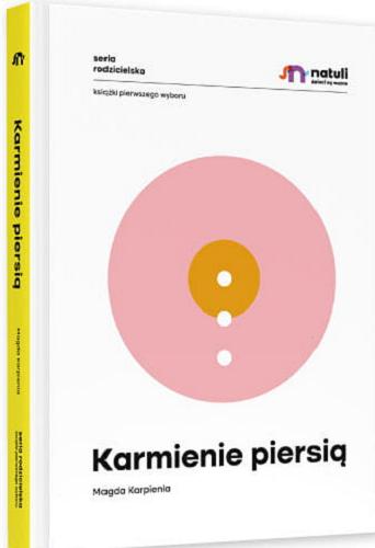 Okładka książki Karmienie piersią / Magda Karpienia ; [redakcja merytoryczna: Alicja Szwinta-Dyrda].