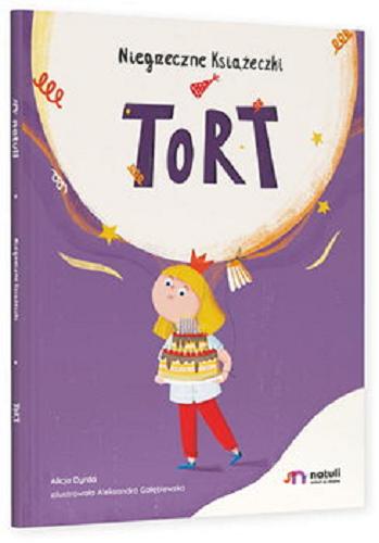 Okładka książki Tort / Alicja Dyrda ; zilustrowała Aleksandra Gołębiewska.