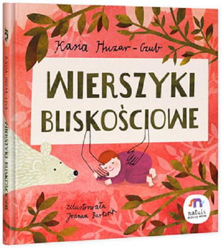 Okładka książki Wierszyki bliskościowe / Kasia Huzar-Czub ; zilustrowała Joanna Bartosik.