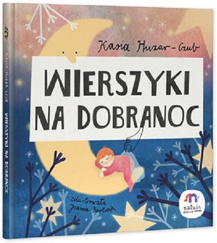 Okładka książki Wierszyki na dobranoc / Kasia Huzar-Czub ; zilustrowała Joanna Bartosik.
