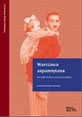 Okładka książki Warszawa zapamiętana : dwudziestolecie międzywojenne / opracowała Magda Szymańska ; [wstęp Jarosław Pałka].