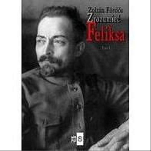 Okładka książki Zrozumieć Feliksa. T. 1 / Zoltán Fördős.