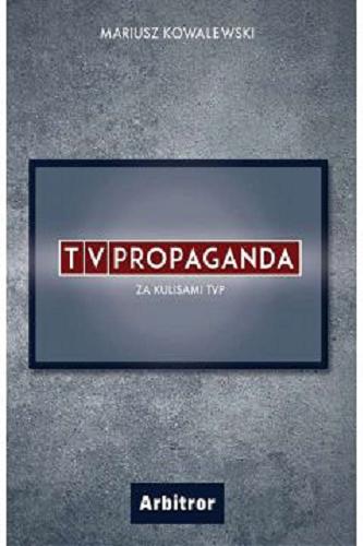 Okładka książki TV propaganda : za kulisami TVP / Mariusz Kowalewski.