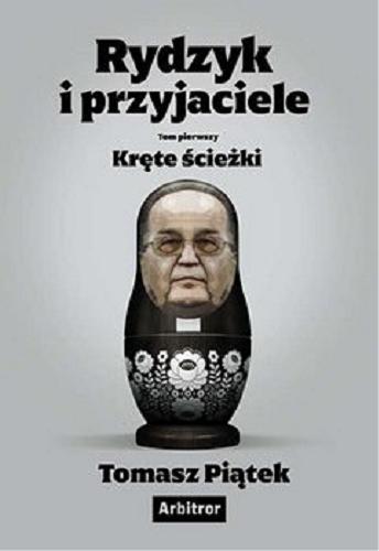 Okładka książki Rydzyk i przyjaciele. T. 1, Kręte ścieżki / Tomasz Piątek.