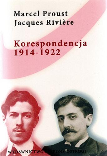 Okładka książki Listy 1914-1922 / Marcel Proust, Jacques Rivi?re ; tłumaczenie Edyta Abramowicz.