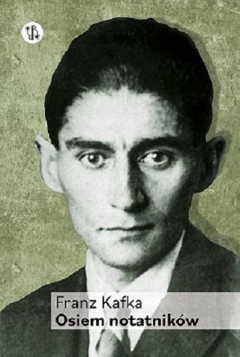 Okładka książki Osiem notatników : zapiski z lat 1916-1918 / Franz Kafka ; przekład i wstęp Barbara L. Surowska.