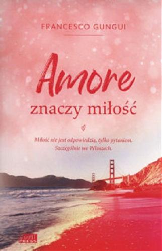 Okładka książki Amore znaczy miłość / Francesco Gungui ; [tłumaczenie Monika Motkowicz].