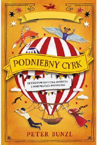 Okładka książki Podniebny cyrk / Peter Bunzl ; przekład Janusz Kaiser ; ilustracje by Becca Stadtlander.