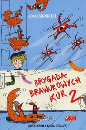 Okładka książki Brygada Brawurowych Kur T. 2 / Adam Skrodzki ; ilustracje Katarzyna Cerazy.