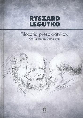 Okładka książki Filozofia presokratyków : od Talesa do Demokryta / Ryszard Legutko.