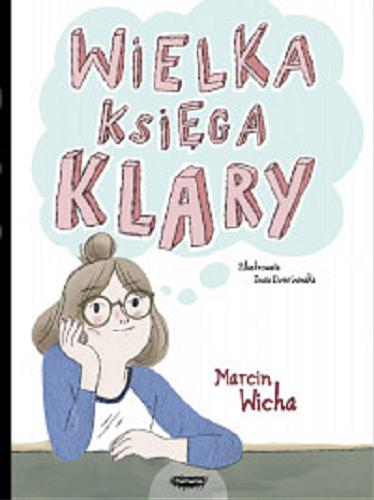 Okładka książki Wielka księga Klary / Marcin Wicha ; zilustrowała Zosia Dzierżawska.