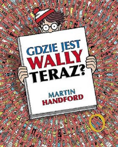 Okładka książki Gdzie jest Wally teraz? / Martin Handford ; przekład Zofia Raczek.