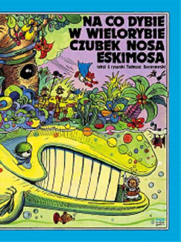 Okładka książki Na co dybie w wielorybie czubek nosa Eskimosa / tekst & rysunki Tadeusz Baranowski.
