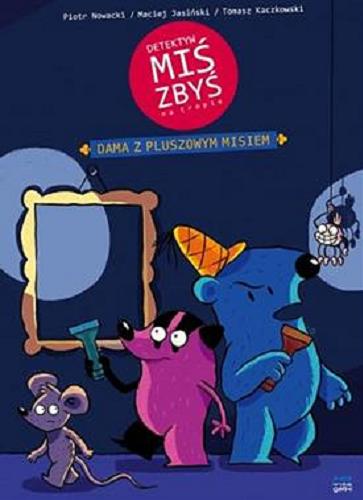 Okładka książki Detektyw Miś Zbyś na tropie : Dama z puszowym misiem / Piotr Nowacki, Maciej Jasiński, Tomasz Kaczkowski.