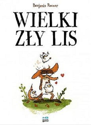 Okładka książki Wielki zły lis / Benjamin Renner ; z języka francuskiego przetłumaczył Krzysztof Umiński.