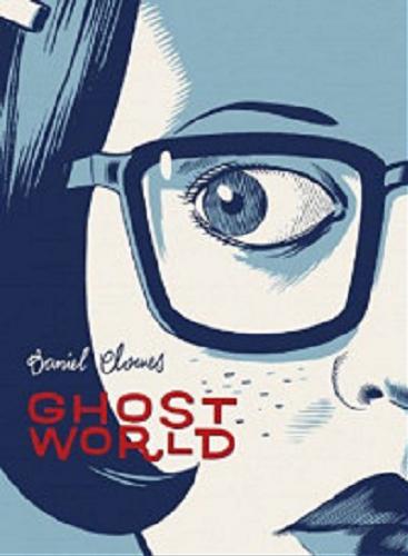Okładka książki Ghost world / Daniel Clowes ; tłumaczenie Wojciech Góralczyk.