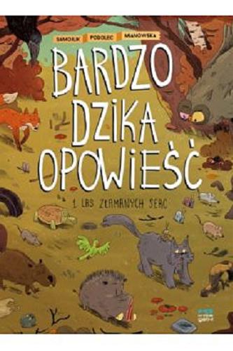 Okładka książki Las Złamanych Serc / Tomasz Samojlik ; [rysunki] Marcin Podolec ; [kolory] Agata Mianowska.