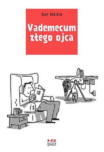 Okładka książki Vademecum złego ojca. 1 / scenariusz i rysunki Guy Delisle ; tłumaczenie Ada Wapniarska.