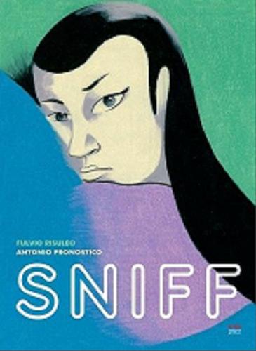 Okładka książki Sniff / [scenariusz] Fulvio Risuleo ; [rysunki] Antonio Pronostico ; tłumaczenie Paulina Gorzkowska.