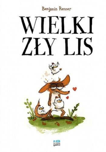 Okładka książki Wielki zły lis / Benjamin Renner ; z języka francuskiego przetłumaczył Krzysztof Umiński.