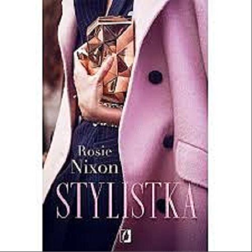 Okładka książki Stylistka / Rosie Nixon ; przełożyła Agnieszka Patrycja Wyszogrodzka-Gaik.