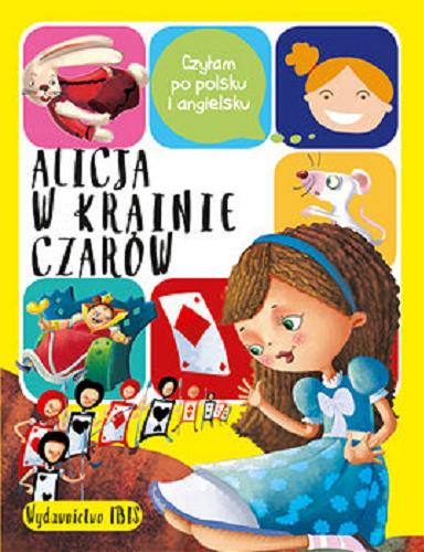 Okładka książki Alicja w Krainie Czarów / Redakcja: Anna Wójcik ; Opracowanie graficzne: Magdalena Ałtunin.