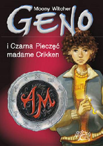 Okładka książki Geno i Czarna Pieczęć madame Crikken / Moony Witcher ; ilustracje Simone Massoni ; tłumaczenie Anna Wójcicka.