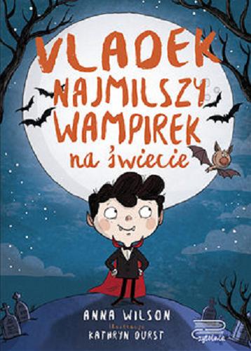 Okładka książki Vladek : najmilszy wampirek na świecie / Anna Wilson ; ilustracje Kathryn Ourst ; tłumaczenie Anna Alochno-Janas.