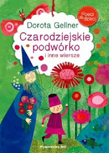 Okładka książki Czarodziejskie podwórko i inne wiersze / Dorota Gellner ; ilustracje Agnieszka Żelewska.