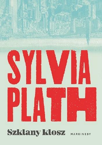 Okładka książki Szklany klosz / Sylvia Plath ; przełożyła Mira Michałowska.