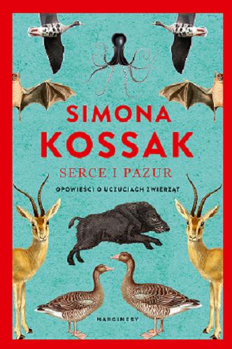 Okładka książki Serce i pazur : opowieści o uczuciach zwierząt / Simona Kossak.