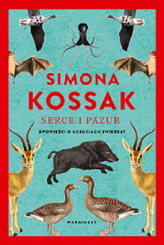 Okładka książki Serce i pazur : [E-book] opowieści o uczuciach zwierząt / Simona Kossak.