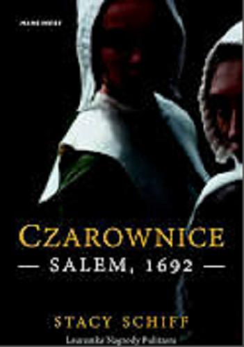 Okładka książki Czarownice : Salem, 1692 / Stacy Schiff ; przełożył Jan Dzierzgowski.